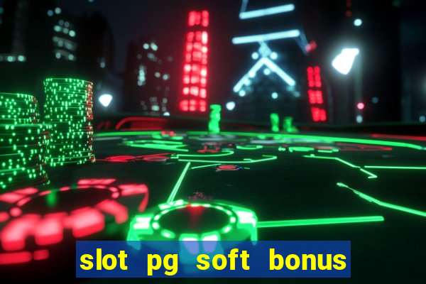 slot pg soft bonus new member 100