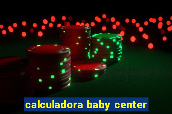 calculadora baby center