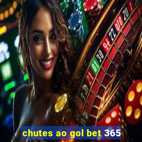 chutes ao gol bet 365