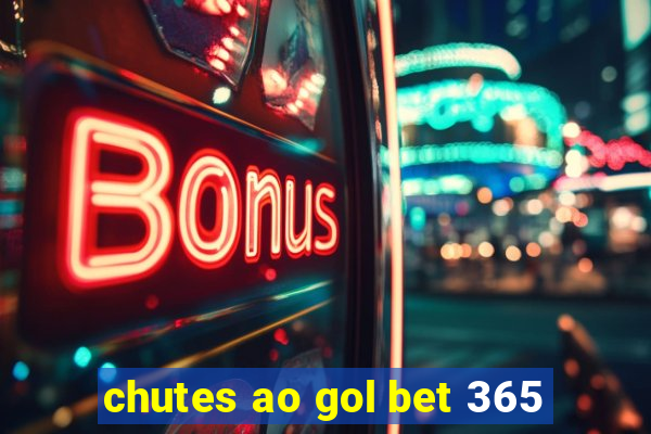 chutes ao gol bet 365