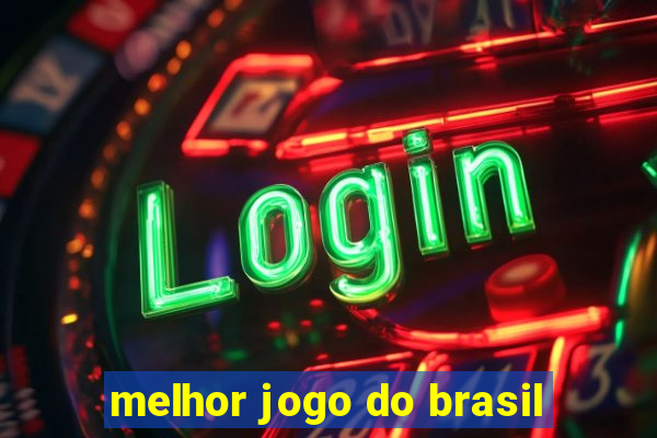 melhor jogo do brasil