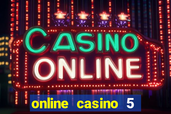 online casino 5 dollar min deposit