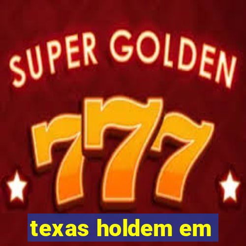 texas holdem em