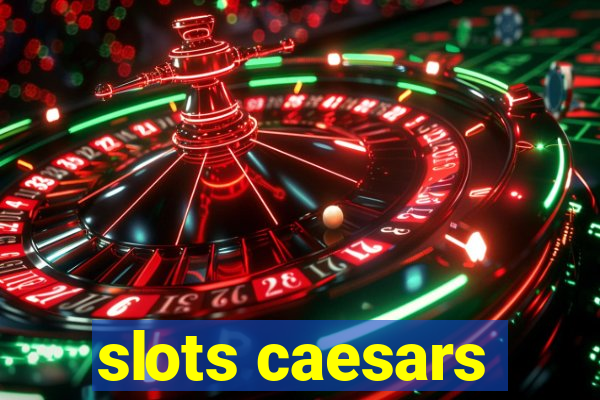 slots caesars