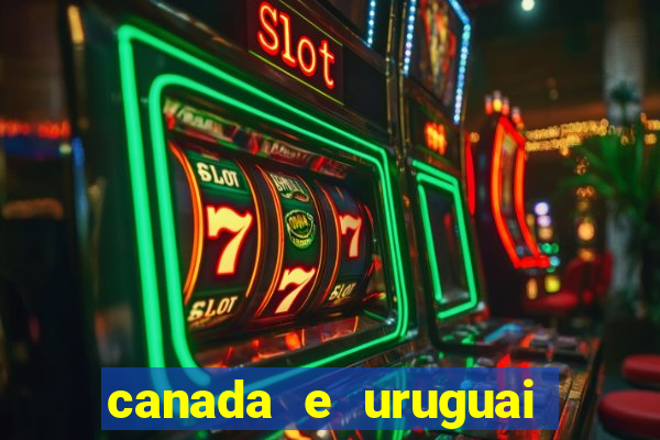 canada e uruguai onde assistir