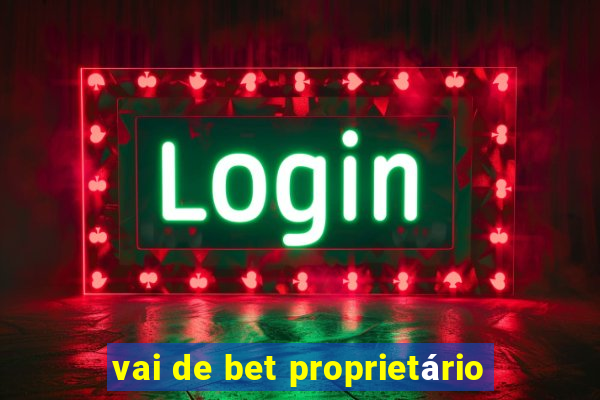 vai de bet proprietário