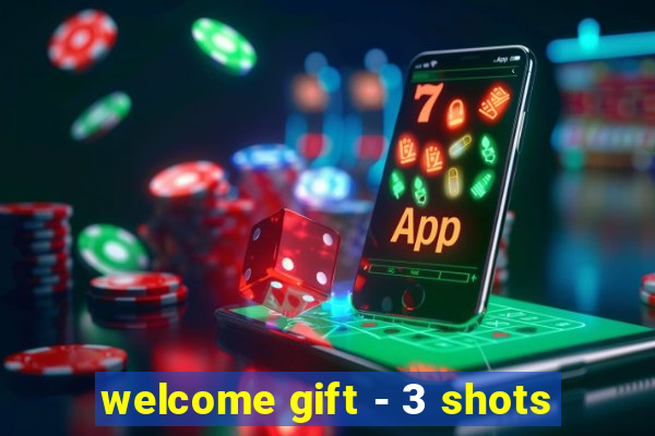 welcome gift - 3 shots