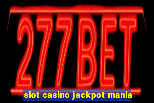 slot casino jackpot mania