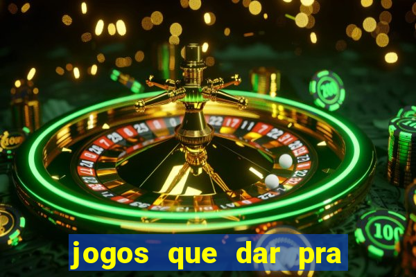 jogos que dar pra ganhar dinheiro