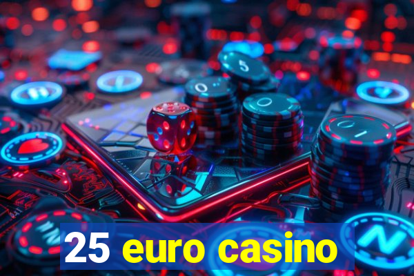 25 euro casino