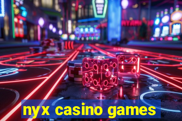 nyx casino games