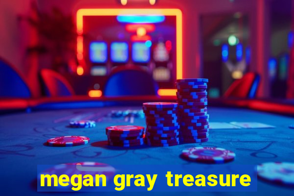 megan gray treasure