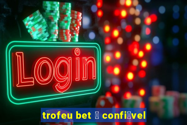 trofeu bet 茅 confi谩vel