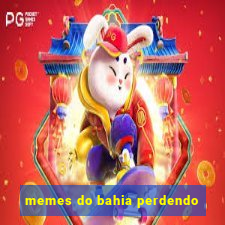 memes do bahia perdendo