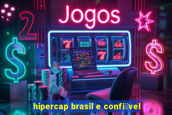 hipercap brasil e confi谩vel