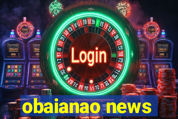 obaianao news