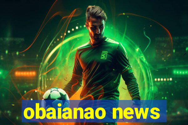 obaianao news