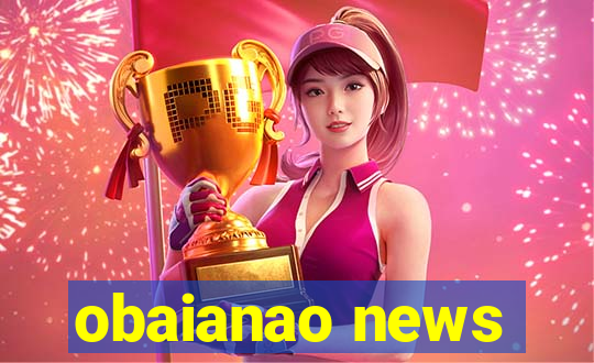 obaianao news