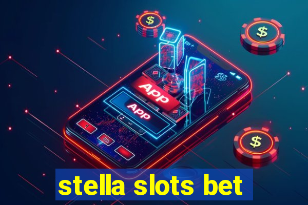 stella slots bet