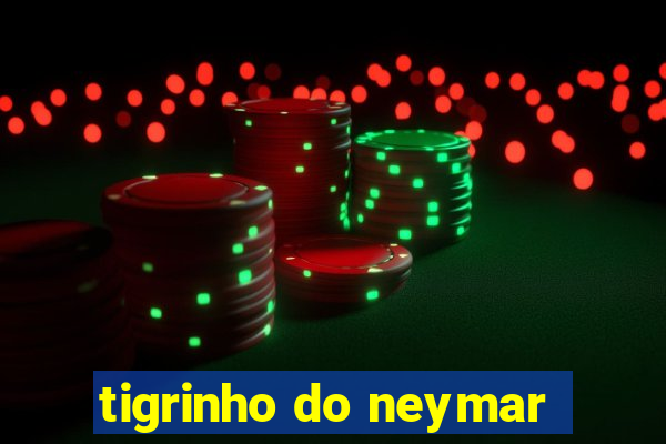 tigrinho do neymar