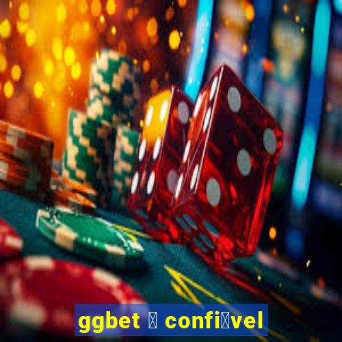 ggbet 茅 confi谩vel