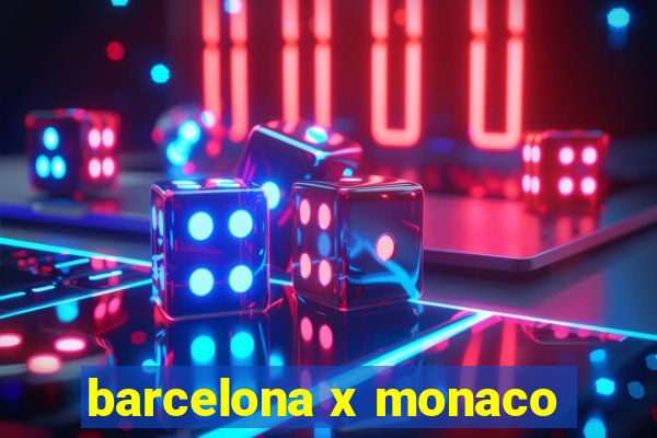 barcelona x monaco