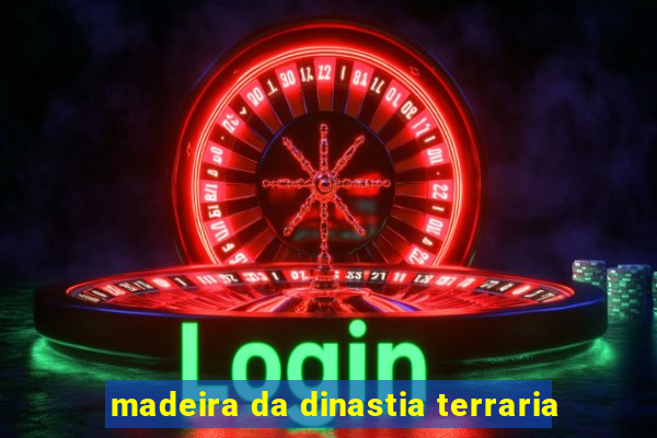 madeira da dinastia terraria