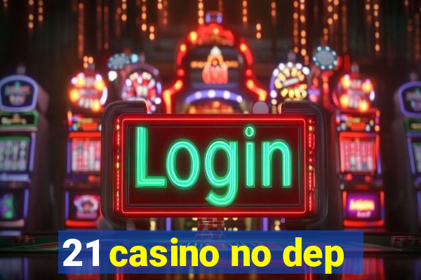 21 casino no dep