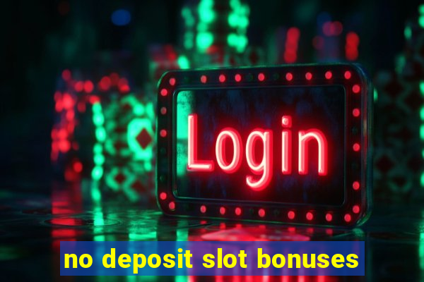 no deposit slot bonuses