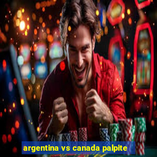 argentina vs canada palpite