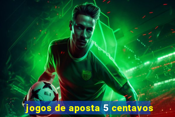 jogos de aposta 5 centavos