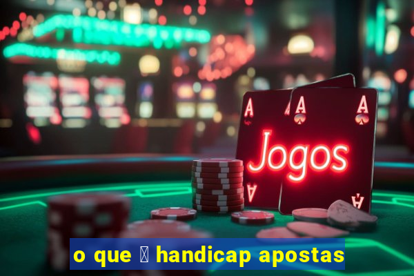 o que 茅 handicap apostas