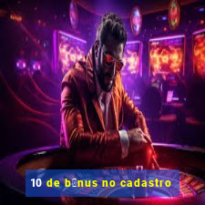 10 de b么nus no cadastro