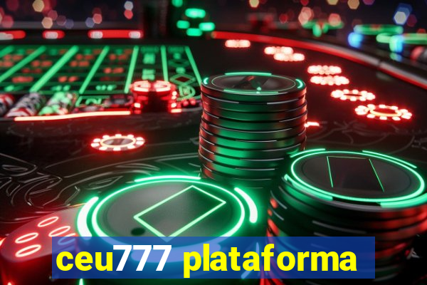 ceu777 plataforma