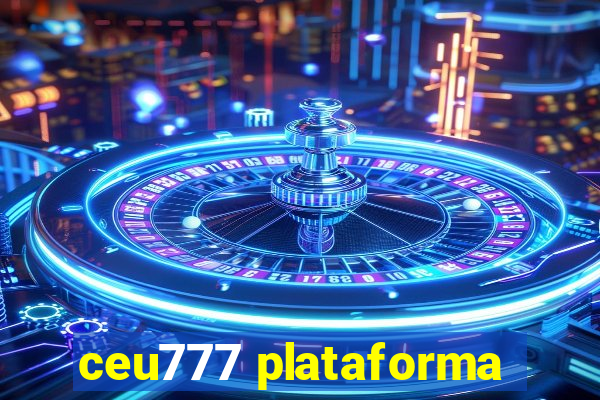 ceu777 plataforma