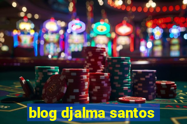 blog djalma santos