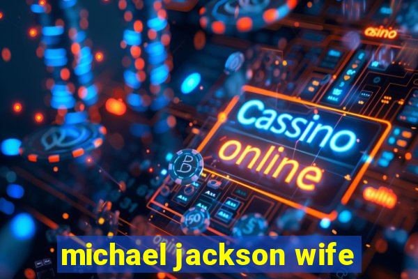 michael jackson wife