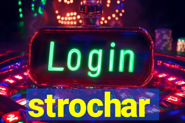 strochar