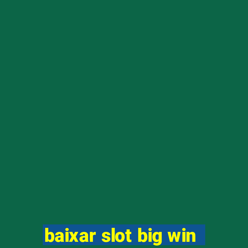 baixar slot big win