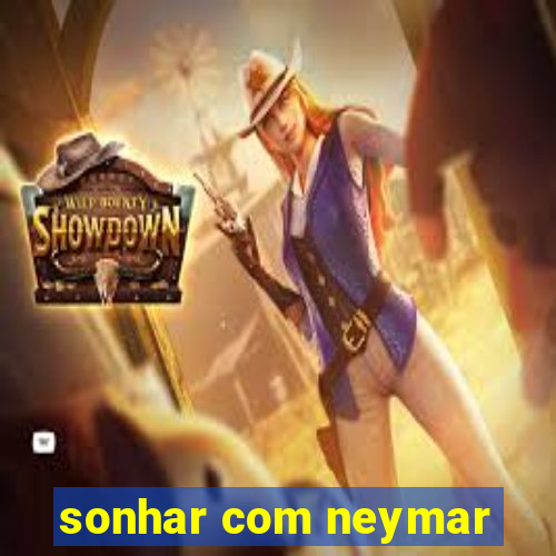 sonhar com neymar