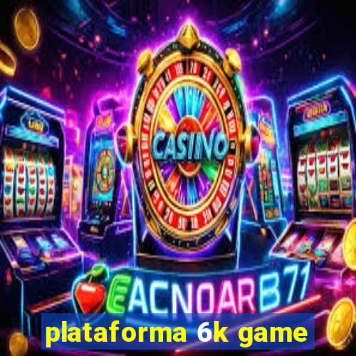 plataforma 6k game