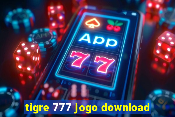 tigre 777 jogo download