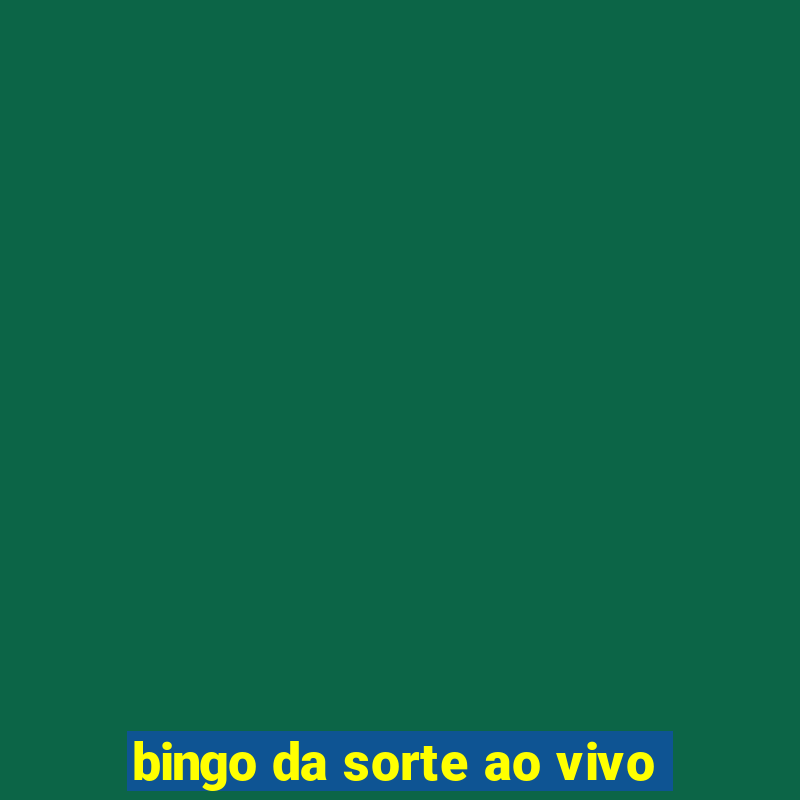 bingo da sorte ao vivo