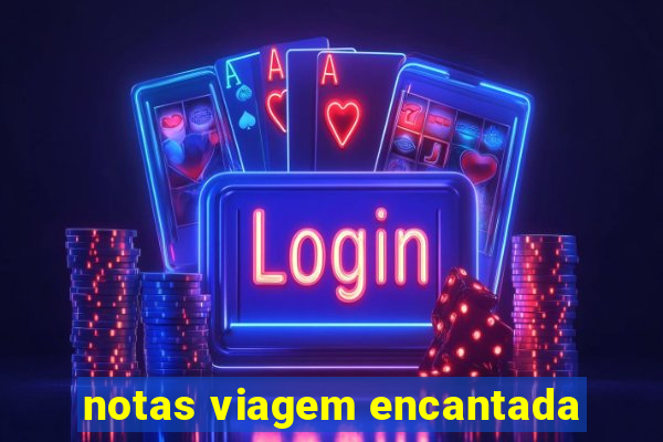 notas viagem encantada