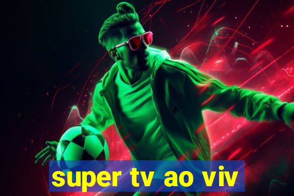 super tv ao viv