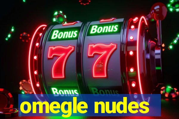 omegle nudes