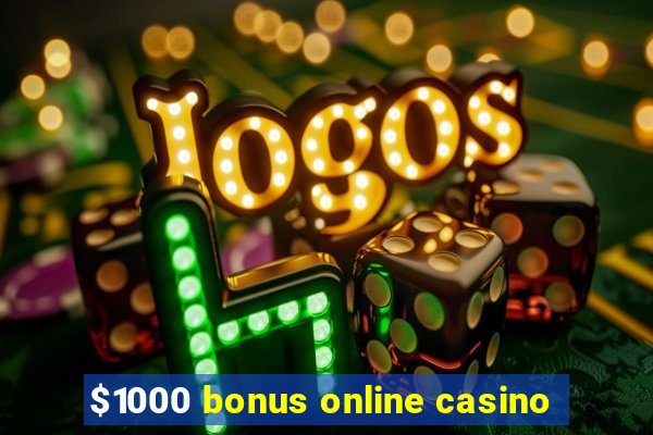 $1000 bonus online casino