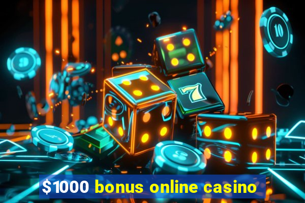 $1000 bonus online casino