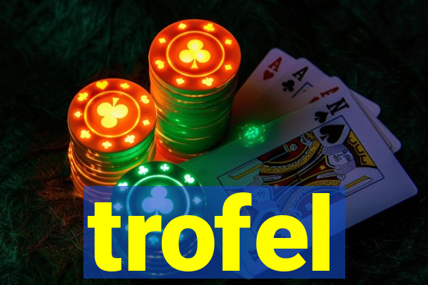 trofel