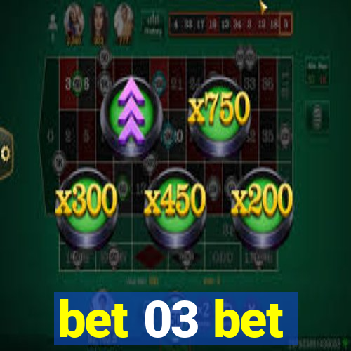 bet 03 bet